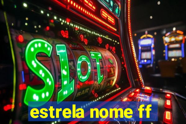 estrela nome ff